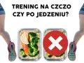 Na czczo czy po posiłku? Jaki trening da Ci najlepsze efekty?