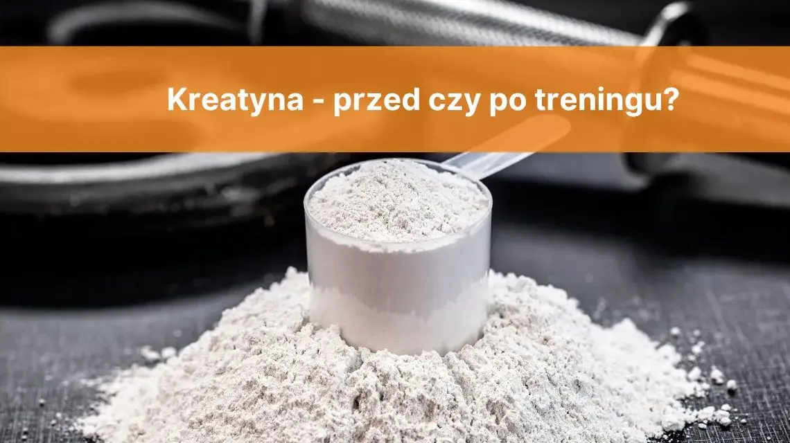 Kreatyna przed treningiem: 3-5g, 30-60 min. Jak brać, by działała?