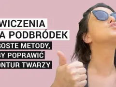 Joga twarzy: Jak wyszczuplić twarz i zredukować drugi podbródek?