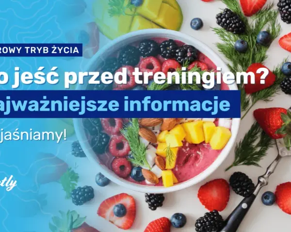 Co jeść przed treningiem? Maksymalizuj energię i wyniki!
