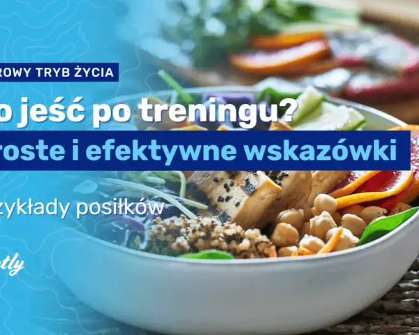 Odżywianie po treningu: Co jeść dla masy, redukcji i regeneracji?