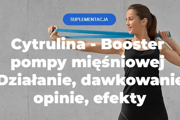 Cytrulina przed treningiem: Jak dawkować dla max pompy i siły?